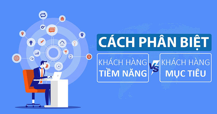 Điểm khác nhau giữa khách hàng tiềm năng và khách hàng mục tiêu