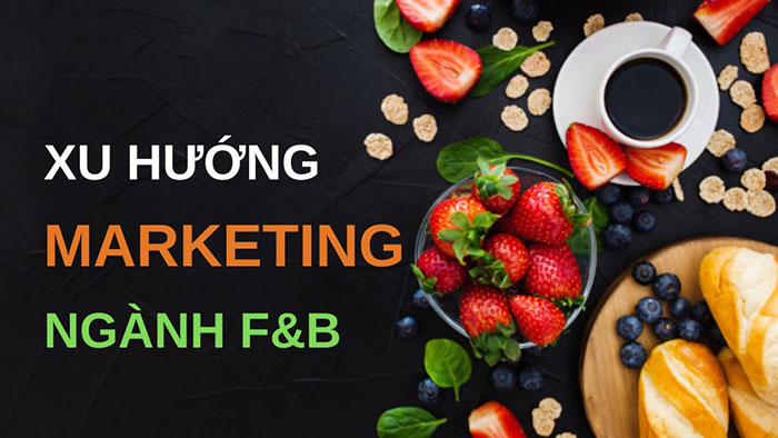 Chiến lược marketing tốt cho ngành F&B